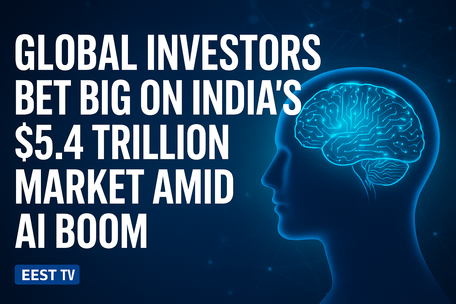Global Investors Bet Big on India’s $5.4 Trillion Market Amid AI Boom