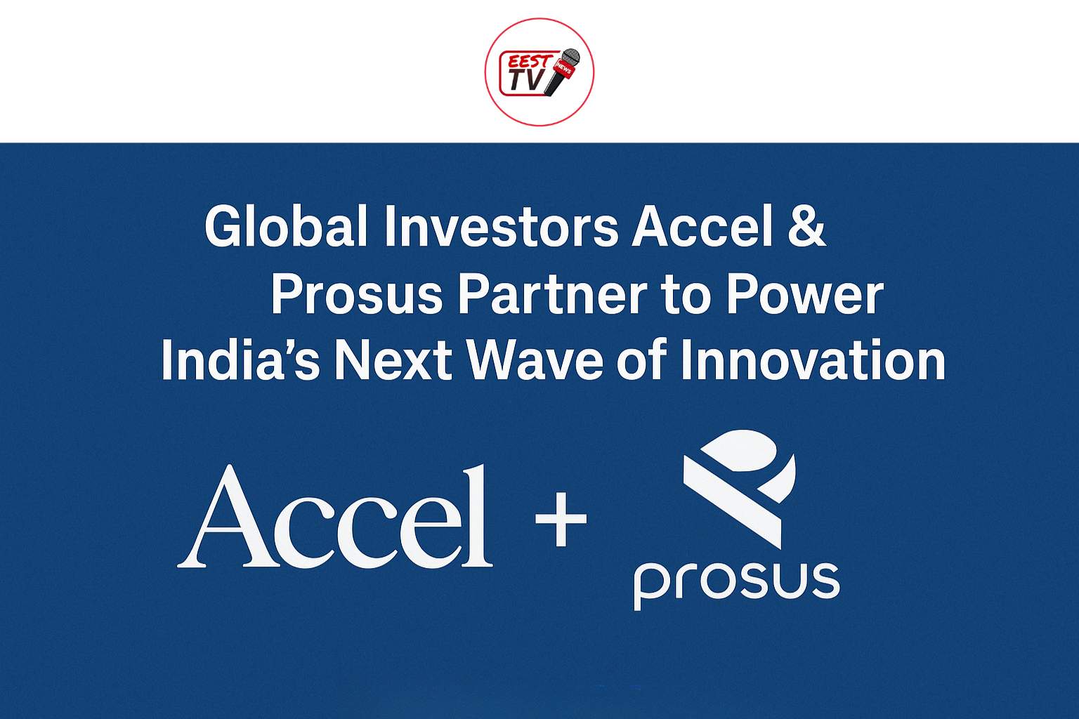 Global Investors Accel & Prosus Partner to Power India’s Next Wave of Innovation
